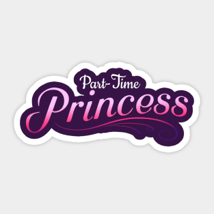 Part-Time Princess Sticker